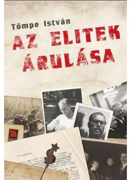 Tömpe István - Az elitek árulása Tömpe István - Az elitek árulása, Budapest 2015 antikvár könyv