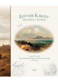 Eötvös Károly - Eötvös Károly balatoni utazásai - Válogatás Eötvös Károly Utazás a Balaton körül és A balatoni utazás vége című műveiből