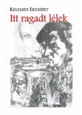 Kelemen Erzsébet - Itt ragadt lélek