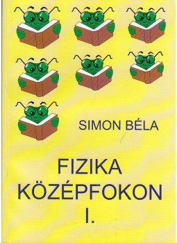 Simon Béla - Fizika középfokon I. Simon Béla - Fizika középfokon I., null 0 antikvár könyv