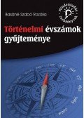 Basáné Szabó Rozália - Történelmi évszámok gyűjteménye - A 2017-től érvényes érettségi követelményrendszer alapján