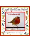Telegdi Ágnes - Ó, azok a csodálatos állatok! - Téli madármesék - Ó, azok a csodálatos állatok!