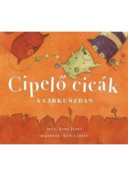 Berg Judit - Cipelő cicák a cirkuszban Berg Judit - Cipelő cicák a cirkuszban, null 2009 antikvár könyv