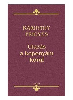 Karinthy Frigyes - Utazás a koponyám körül Karinthy Frigyes - Utazás a koponyám körül , Budapest 2011 antikvár könyv
