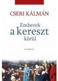 Cseri Kálmán - Emberek a kereszt körül