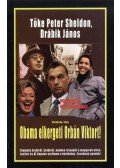 TŐKE PÉTER SHELDON ,Drábik János - Hazugság, hogy Obama elkergeti Orbán Viktort!
