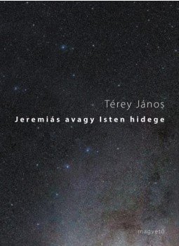 Térey János - Jeremiás avagy Isten hidege Térey János - Jeremiás avagy Isten hidege, null 2009 antikvár könyv