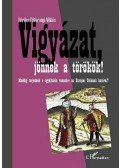 Bárdos,Féltoronyi Miklós - Vigyázat, jönnek a törökök! Meddig terjednek és egyáltalán vannak-e az Európai Uniónak határai?