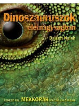 NAISH, DARREN - Dinoszauruszok életnagyságban NAISH, DARREN - Dinoszauruszok életnagyságban, null 2011 antikvár könyv