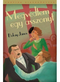 Bókay János - Megvédtem egy asszonyt Bókay János - Megvédtem egy asszonyt, Budapest 2012 antikvár könyv