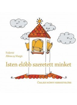 Fodorné Ablonczy Margit - ISTEN ELŐBB SZERETETT MINKET - Családi könyv keresztelőre, null 2014 antikvár könyv