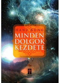 Hans Küng - Minden dolgok kezdete Hans Küng - Minden dolgok kezdete, null 2009 antikvár könyv