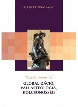 Patsch Ferenc - Globalizáció, vallásteológia, kölcsönösség Patsch Ferenc - Globalizáció, vallásteológia, kölcsönösség, null 2014 antikvár könyv