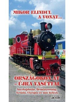 Kovách László - Országokon át - újra vasúttal - Azerbajdzsán, Örményország, Grúzia, Ukrajna és más helyek Kovách László - Országokon át - újra vasúttal - Azerbajdzsán, Örményország, Grúzia, Ukrajna és más helyek, null 2014 antikvár könyv