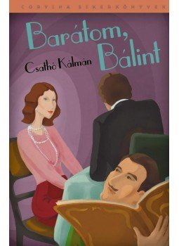 Csathó Kálmán - Barátom, Bálint Csathó Kálmán - Barátom, Bálint, Budapest 2012 antikvár könyv