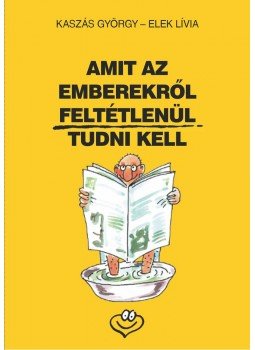 Kaszás György, Elek Lívia - Amit az emberekről feltétlenül tudni kell Kaszás György, Elek Lívia - Amit az emberekről feltétlenül tudni kell, 2013 antikvár könyv