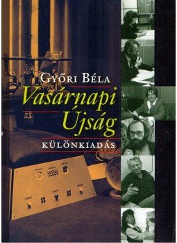 Győri Béla - Vasárnapi Újság - Különkiadás - Különkiadás Győri Béla - Vasárnapi Újság - Különkiadás - Különkiadás, Budapest 2014 antikvár könyv