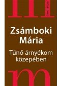 Zsámboki Mária - Tűnő árnyékom közepében