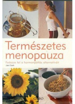 Jan Clark - TERMÉSZETES MENOPAUZA - FEDEZZE FEL A HORMONPÓTLÁS ALTERNATÍ, null 2006 antikvár könyv