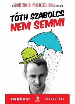 Tóth Szabolcs - Nem semmi Tóth Szabolcs - Nem semmi, Budapest 2011 antikvár könyv