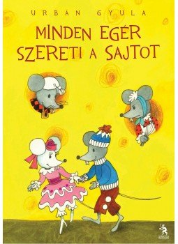 Urbán Gyula - Minden egér szereti a sajtot Urbán Gyula - Minden egér szereti a sajtot, null 2011 antikvár könyv
