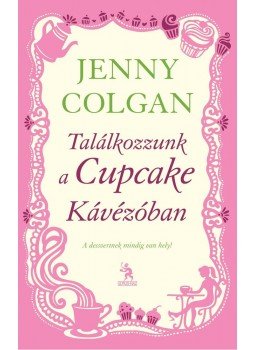 Jenny Colgan - Találkozzunk a Cupcake Kávézóban Jenny Colgan - Találkozzunk a Cupcake Kávézóban, Budapest 2013 antikvár könyv