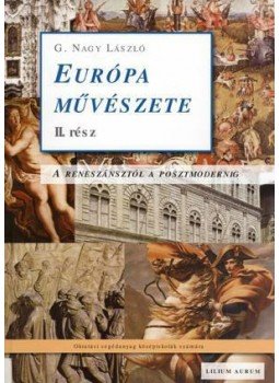 G. Nagy László - EURÓPA MŰVÉSZETE II. RÉSZ - A RENESZÁNSZTÓL A POSZTMODERNIG, null 2010 antikvár könyv
