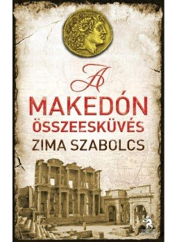 Zima Szabolcs - A makedón összeesküvés Zima Szabolcs - A makedón összeesküvés, Budapest 2012 antikvár könyv