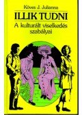 Köves J.Julianna - ILLIK TUDNI - A KULTURÁLT VISELKEDÉS SZABÁLYAI