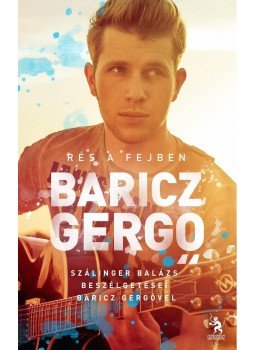 Baricz Gergely , Szálinger Balázs - Baricz Gergő - Rés a fejben Baricz Gergely , Szálinger Balázs - Baricz Gergő - Rés a fejben, Budapest 2012 antikvár könyv