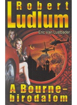 Robert Ludlum, Eric Van Lustbader - A Bourne-birodalom Robert Ludlum, Eric Van Lustbader - A Bourne-birodalom, Budapest 2012 antikvár könyv