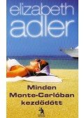 Elizabeth Adler - Minden Monte-Carlóban kezdődött