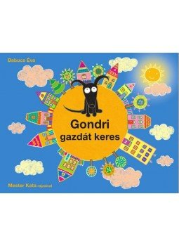 Babucs Éva , Mester Kata - Gondri gazdát keres Babucs Éva , Mester Kata - Gondri gazdát keres, Budapest 2015 antikvár könyv