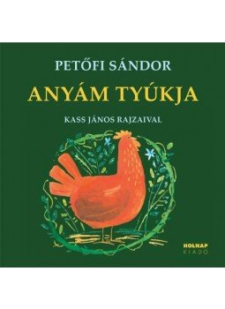 Petőfi Sándor - Anyám tyúkja - VERSEK Petőfi Sándor - Anyám tyúkja - VERSEK, null 2012 antikvár könyv