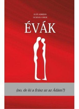 Illés Adrienn , Ocsenás Gábor - Évák (no de ki a frász az az Ádám?) Illés Adrienn , Ocsenás Gábor - Évák (no de ki a frász az az Ádám?), null 2013 antikvár könyv