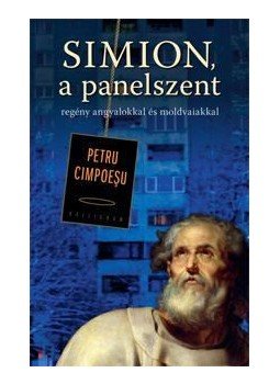 CIMPOESU, PETRU - Simion, a panelszent - regény angyalokkal és moldvaiakkal, null 2015 antikvár könyv