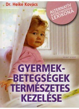 KOVÁCS, HEIKE DR. - GYERMEKBETEGSÉGEK TERMÉSZETES KEZELÉSE KOVÁCS, HEIKE DR. - GYERMEKBETEGSÉGEK TERMÉSZETES KEZELÉSE, null 2010 antikvár könyv
