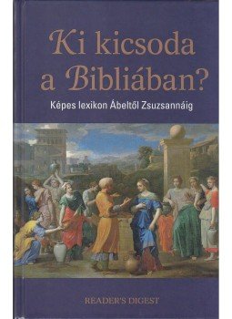  - KI KICSODA A BIBLIÁBAN - KÉPES LEXIKON ÁBELTŐL ZSUZSANNÁIG, null 0 antikvár könyv