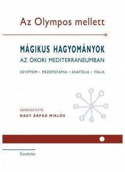 NAGY ÁRPÁD MIKLÓS SZERK. - Az Olympos mellett. Mágikus hagyományok az ókori Mediterraneumban I-II., null 2013 antikvár könyv
