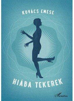 Kovács Emese - Hiába tekerek Kovács Emese - Hiába tekerek, Budapest 2013 antikvár könyv