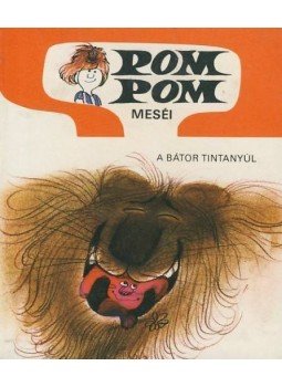 Csukás István, Sajdik Ferenc - Pom Pom meséi - Bátor Tintanyúl Csukás István, Sajdik Ferenc - Pom Pom meséi - Bátor Tintanyúl, Szeged 2010 antikvár könyv