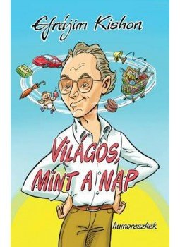 Kishon, Efrájim - Világos, mint a nap Kishon, Efrájim - Világos, mint a nap, null 2011 antikvár könyv
