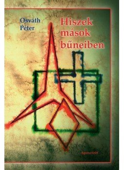 Osváth Péter - Hiszek mások bűneiben Osváth Péter - Hiszek mások bűneiben, Budapest 2014 antikvár könyv