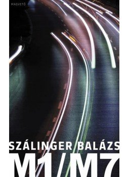 Szálinger Balázs - M1/M7 Szálinger Balázs - M1/M7, Budapest 2009 antikvár könyv