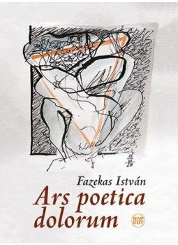 Fazekas István - Ars poetica dolorum (dedikált) Fazekas István - Ars poetica dolorum (dedikált), Budapest 2015 antikvár könyv