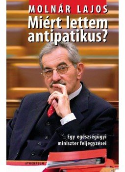 Molnár Lajos - Miért lettem antipatikus? Molnár Lajos - Miért lettem antipatikus?, Budapest 2010 antikvár könyv