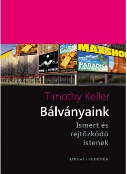 Timothy Keller - Bálványaink - Ismert és rejtőzködő istenek, null 2015 antikvár könyv