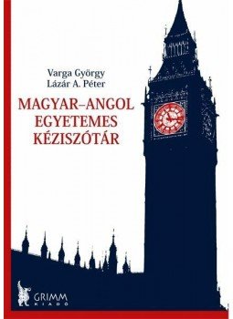 Lázár A. Péter, Varga György - Magyar-angol Egyetemes Kéziszótár Lázár A. Péter, Varga György - Magyar-angol Egyetemes Kéziszótár, Szeged 2012 antikvár könyv