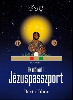 Berta Tibor - Az időkód II. - Jézuspasszport Berta Tibor - Az időkód II. - Jézuspasszport, Budapest 2011 antikvár könyv