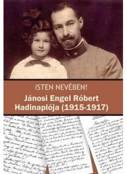  Baiersdorf Kristóf,  Schweitzer Gábor - Isten nevében! Jánosi Engel Róbert Hadinaplója (1915-1917), null 2013 antikvár könyv